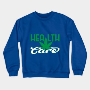 Health Care Weed Crewneck Sweatshirt